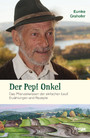 Der Pepi Onkel - Das Pflanzenwissen der einfachen Leut. Erzählungen und Rezepte