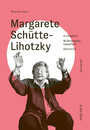 Margarete Schütte-Lihotzky - Architektin - Widerstandskämpferin - Aktivistin