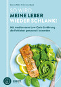 So wird meine Leber wieder schlank - Mit mediterraner Low-Carb-Ernährung die Fettleber genussvoll loswerden