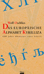 Das europäische Alphabet Kyrilliza - 1100 Jahre Abenteuer einer Schrift