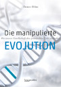 Die manipulierte Evolution - Wie unsere Gesellschaft den genetischen Code verändert