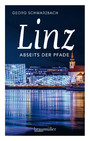 Linz abseits der Pfade - Eine etwas andere Reise durch die Stadt an der Donau