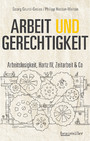 Arbeit und Gerechtigkeit - Arbeitslosigkeit, Hartz IV, Zeitarbeit & Co