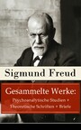 Gesammelte Werke: Psychoanalytische Studien + Theoretische Schriften + Briefe - 115 Titel in einem Buch: Massenpsychologie und Ich-Analyse + Die Traumdeutung + Über Psychoanalyse + Das Ich und das Es + Hemmung, Symptom und Angst + Abhandlungen zur Se