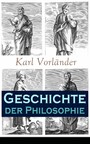 Geschichte der Philosophie - Die Philosophie des Altertums + Mittelalter + Renaissance + Die Philosophie der Aufklärung + Die Neubegründung der Philosophie durch Immanuel Kant + Die Philosophie der Gegenwart...