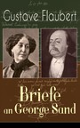 Gustave Flaubert: Briefe an George Sand - Dokumente einer Freundschaft