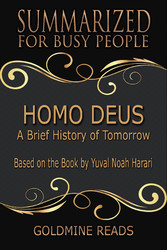 Homo Deus - Summarized for Busy People - A Brief History of Tomorrow: Based on the Book by Yuval Noah Harari Homo Deus - Summarized for Busy People - A Brief History of Tomorrow: Based on the Book by Yuval Noah Harari