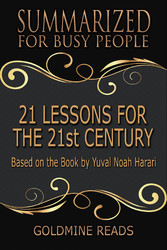 21 Lessons for the 21st Century - Summarized for Busy People - Based on the Book by Yuval Noah Harari