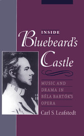 Inside Bluebeard's Castle: Music and Drama in Bela Bartok's Opera 