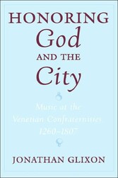 Honoring God and the City. Music at the Venetian Confraternities, 1260-1807 