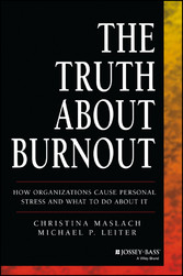 The Truth About Burnout - How Organizations Cause Personal Stress and What to Do About It