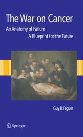 The War on Cancer - An Anatomy of Failure, A Blueprint for the Future