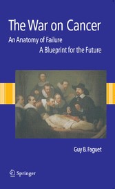 The War on Cancer - An Anatomy of Failure, A Blueprint for the Future The War on Cancer - An Anatomy of Failure, A Blueprint for the Future