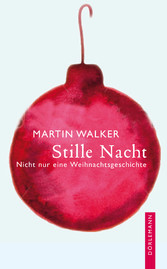 Stille Nacht - Nicht nur eine Weihnachtsgeschichte Stille Nacht - Nicht nur eine Weihnachtsgeschichte
