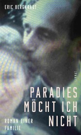 Paradies möcht ich nicht - Roman einer Familie Paradies möcht ich nicht - Roman einer Familie