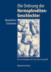 Die Ordnung der Hermaphroditen-Geschlechter - Eine Genealogie des Geschlechtsbegriffs Die Ordnung der Hermaphroditen-Geschlechter - Eine Genealogie des Geschlechtsbegriffs