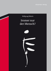 Immer nur der Mensch? - Entwürfe zu einer anderen Anthropologie