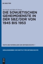 Die sowjetischen Geheimdienste in der SBZ/DDR von 1945 bis 1953 Die sowjetischen Geheimdienste in der SBZ/DDR von 1945 bis 1953