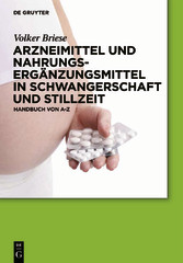 Arzneimittel und Nahrungsergänzungsmittel in Schwangerschaft und Stillzeit - Handbuch von A-Z Arzneimittel und Nahrungsergänzungsmittel in Schwangerschaft und Stillzeit - Handbuch von A-Z