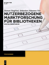 Nutzerbezogene Marktforschung für Bibliotheken - Eine Praxiseinführung