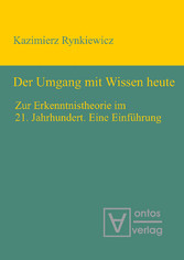 Der Umgang mit Wissen heute - Zur Erkenntnistheorie im 21. Jahrhundert. Eine Einführung