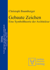 Gebaute Zeichen - Eine Symboltheorie der Architektur