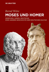 Moses und Homer - Griechen, Juden, Deutsche: Eine andere Geschichte der deutschen Kultur