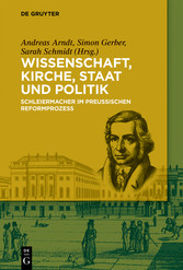 Wissenschaft, Kirche, Staat und Politik - Schleiermacher im Preußischen Reformprozess