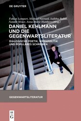 Daniel Kehlmann und die Gegenwartsliteratur - Dialogische Poetik, Werkpolitik und Populäres Schreiben