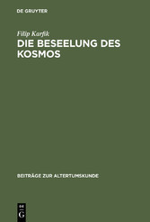 Die Beseelung des Kosmos - Untersuchungen zur Kosmologie, Seelenlehre und Theologie in Platons Phaidon und Timaios