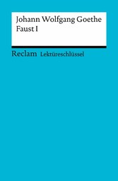 Lektüreschlüssel. Johann Wolfgang Goethe: Faust I - Reclam Lektüreschlüssel