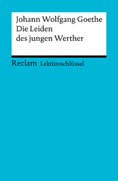 Lektüreschlüssel. Johann Wolfgang Goethe: Die Leiden des jungen Werther - Reclam Lektüreschlüssel