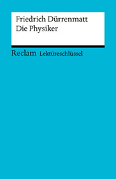 Lektüreschlüssel. Friedrich Dürrenmatt: Die Physiker - Reclam Lektüreschlüssel