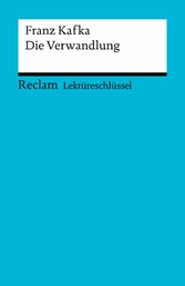 Lektüreschlüssel. Franz Kafka: Die Verwandlung - Reclam Lektüreschlüssel