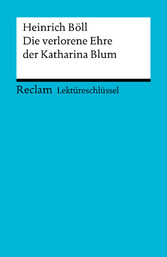 Lektüreschlüssel. Heinrich Böll: Die verlorene Ehre der Katharina Blum - Reclam Lektüreschlüssel