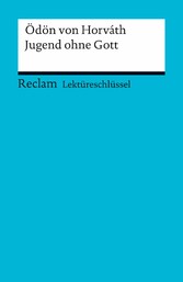 Lektüreschlüssel. Ödön von Horvath: Jugend ohne Gott - Reclam Lektüreschlüssel