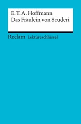 Lektüreschlüssel. E. T. A. Hoffmann: Das Fräulein von Scuderi - Reclam Lektüreschlüssel