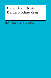 Lektüreschlüssel. Heinrich von Kleist: Der zerbrochne Krug - Reclam Lektüreschlüssel