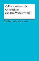 Lektüreschlüssel. Ödön von Horváth: Geschichten aus dem Wiener Wald - Reclam Lektüreschlüssel