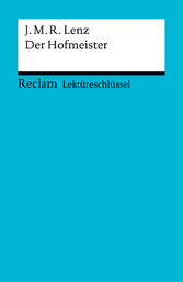 Lektüreschlüssel. Jakob Michael Reinhold Lenz: Der Hofmeister - Reclam Lektüreschlüssel