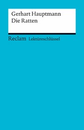 Lektüreschlüssel. Gerhart Hauptmann: Die Ratten - Reclam Lektüreschlüssel