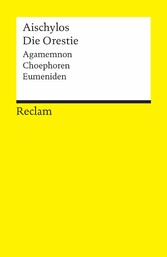 Die Orestie - Agamemnon. Choephoren. Eumeniden Die Orestie - Agamemnon. Choephoren. Eumeniden