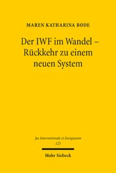 Der IWF im Wandel - Rückkehr zu einem neuen System - Der Umgang des Internationalen Währungsfonds mit zukünftigen Finanz- und Währungskrisen