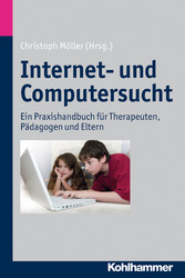 Internet- und Computersucht - Ein Praxishandbuch für Therapeuten, Pädagogen und Eltern