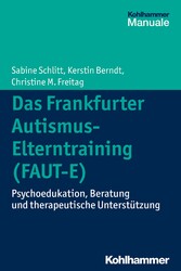 Das Frankfurter Autismus-Elterntraining (FAUT-E) - Psychoedukation, Beratung und therapeutische Unterstützung