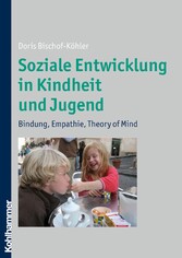 Soziale Entwicklung in Kindheit und Jugend - Bindung, Empathie, Theory of Mind