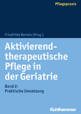 Aktivierend-therapeutische Pflege in der Geriatrie - Band 2: Praktische Umsetzung