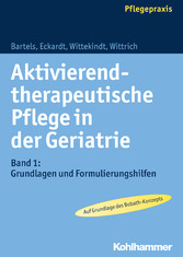 Aktivierend-therapeutische Pflege in der Geriatrie - Band 1: Grundlagen und Formulierungshilfen