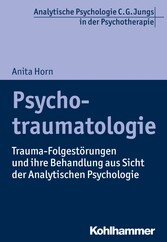 Psychotraumatologie - Trauma-Folgestörungen und ihre Behandlung aus Sicht der Analytischen Psychologie