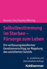 Selbstbestimmung im Sterben - Fürsorge zum Leben - Ein verfassungskonformer Gesetzesvorschlag zur Regelung des assistierten Suizids